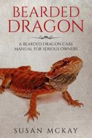 Bearded Dragon: a Bearded Dragon Care Manual for Serious Owners 1548085197 Book Cover