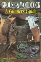 Grouse & Woodcock: A Gunner's Guide 0873413466 Book Cover