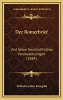 Der Romerbrief: Und Seine Geschichtlichen Voraussetzungen (1884) 1160442053 Book Cover