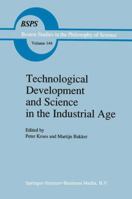 Technological Development and Science in the Industrial Age: New Perspectives on the Science-Technology Relationship 0792318986 Book Cover