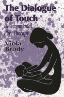 Dialogue of Touch: Developmental Play Therapy 0765700883 Book Cover