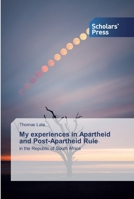 My experiences in Apartheid and Post-Apartheid Rule 613893394X Book Cover