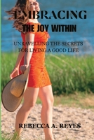 Embracing the Joy Within: Unravelling the Secrets for Living a Good Life B0CFCYYXXY Book Cover