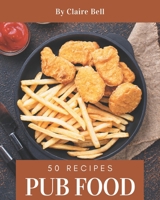 50 Pub Food Recipes: Home Cooking Made Easy with Pub Food Cookbook! B08GFS1X99 Book Cover