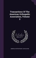 Transactions Of The American Orthopedic Association, Volume 2 1354936833 Book Cover