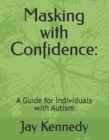 Masking with Confidence:: A Guide for Individuals with Autism B0DVZH9569 Book Cover
