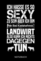 Ich hasse es so sexy zu sein aber ich bin ein Bad Karlshafener Landwirt also kann ich nichts dagegen tun: A5 Notizbuch - Liniert 120 Seiten - Geschenk/Geschenkidee zum Geburtstag - Weihnachten - Oster 1704060915 Book Cover