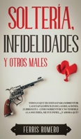 Soltería, Infidelidades y Otros Males: Todo lo que Necesitas para Sobrevivir las Etapas Díficiles de las Relaciones. 2 Libros en 1 - Cómo Sobrevivir y ... fue Infiel, ¿Y Ahora Qué? 1646944925 Book Cover