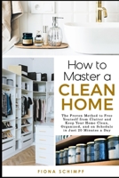 How To Master A Clean Home: With Tips And Schedules To Help You Succeed B08NWYBL5F Book Cover