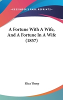 A Fortune With A Wife, And A Fortune In A Wife 1245066684 Book Cover