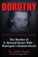 Dorothy, "An Amoral and Dangerous Woman": The Murder of E. Howard Hunt's Wife – Watergate's Darkest Secret 1634240375 Book Cover