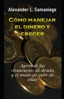 CÓMO MANEJAR EL DINERO Y CRECER (Spanish Edition) 1656245019 Book Cover