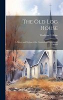 The Old Log House: A History and Defense of the Cumberland Presbyterian Church 1019423889 Book Cover