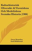 Kulturhistorisk Ofversikt Af Forntidens Och Medeltidens Svenska Historia (1906) 1167441389 Book Cover