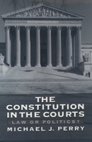 The Constitution in the Courts: Law or Politics? 0195104641 Book Cover