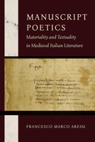 Manuscript Poetics: Materiality and Textuality in Medieval Italian Literature 026820649X Book Cover