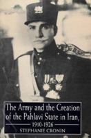 The Army and Creation of the Pahlavi State in Iran, 1921-1926 (Tauris Academic Studies - Library of Modern Middle East Studies, 11) 1860641059 Book Cover