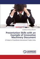 Presentation Skills with an Example of Innovative Machinery Document: A Product of Gandikota International Traders India 3659351679 Book Cover