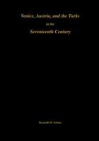 Venice, Austria and the Turks in the Seventeenth Century (Memoirs of the American Philosophical Society) 0871691922 Book Cover