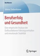 Berufserfolg Und Gesundheit: Eine Empirische Analyse Der Einflussfaktoren Fuhrungsverhalten Und Emotionale Stabilitat 3658128151 Book Cover