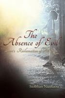 The Absence of Evil: Love's Reclamation of the Soul 0979441080 Book Cover