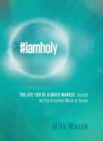 #iamholy: The Life You've Always Wanted...Based on the Finished Work of Jesus 1621367215 Book Cover