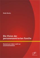Die Vision der personenzentrierten Familie: Gemeinsam leben statt nur zusammenwohnen 3842873204 Book Cover