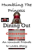 Humbling The Princess - Dining Out (Humbling the Princess - An Unusual Friends to Lovers Story) 9363563650 Book Cover