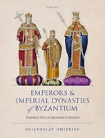 Emperors and Imperial Dynasties of Byzantium: Translated Texts on Byzantine Civilization 0198885873 Book Cover