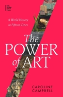 The Power of Art: A World History in Fifteen Cities 0349128472 Book Cover