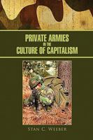 Private Armies in the Culture of Capitalism 1450009328 Book Cover