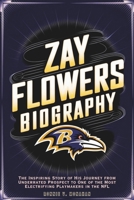 Zay Flowers Biography: The Inspiring Story of His Journey from Underrated Prospect to One of the Most Electrifying Playmakers in the NFL B0DY79P9BT Book Cover