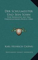 Der Schulmeister Und Sein Sohn: Eine Erzahlung Aus Dem Dreissigjahrigen Kriege (1866) 9356578680 Book Cover