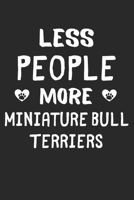 Less People More Miniature Bull Terriers: Lined Journal, 120 Pages, 6 x 9, Funny Miniature Bull Terrier Gift Idea, Black Matte Finish (Less People More Miniature Bull Terriers Journal) 1673544800 Book Cover