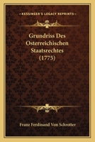 Grundriss Des Osterreichischen Staatsrechtes (1775) 1104757842 Book Cover