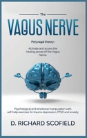 The vagus nerve: Polyvagal Theory: Activated and access the healing power of the Vagus Nerve. Psychological and emotional manipulation with self help exercises for trauma depression, PTSD and anxiety 1801325057 Book Cover