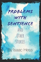 Problems With Sentience: And Other Stories B0946NHJG9 Book Cover