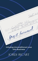 Pay It Forward: Infusing Unconditional Love Into Business B0DK66DYJQ Book Cover