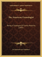 The American Genealogist: Being A Catalogue Of Family Histories 1167001001 Book Cover