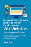 Der vereinfachte Leitfaden zum Design und zur Entwicklung von Wix-Websites für Anfänger und Senioren: Ihre visuelle Schritt-für-Schritt-Anleitung zum ... professionellen Website (German Edition) B0FP2QTZFR Book Cover