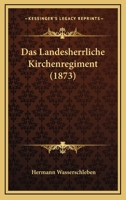 Das Landesherrliche Kirchenregiment (1873) 1147969493 Book Cover