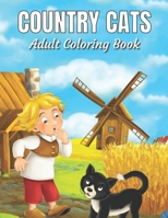 Country Cats Adult Coloring Book: An Adult Coloring Book with Adorable Cats, Charming Country Life, and R Nature Sceneselaxing B0915RNZYD Book Cover
