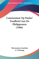 Commentaar Op Paulus' Zendbrief Aan De Philippensen (1906) 1160055475 Book Cover