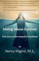 Sibling Abuse Survivor: True Story of Impact to Adulthood 1523902248 Book Cover