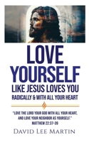 Love Yourself Like Jesus Loves You: Radically and With All Your Heart (Discovering God's Love Book 1) 1719911568 Book Cover