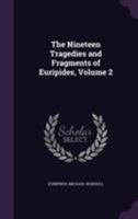 The Nineteen Tragedies and Fragments of Euripides, Volume 2 1146791534 Book Cover