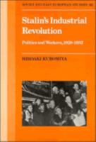 Stalin's Industrial Revolution: Politics and Workers, 1928-1932 (Cambridge Russian, Soviet and Post-Soviet Studies) 0521387418 Book Cover