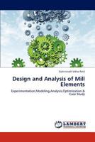 Design and Analysis of Mill Elements: Experimentation,Modeling,Analysis,Optimization & Case Study 3659132497 Book Cover