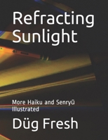 Refracting Sunlight: More Haiku and Senryū Illustrated 1074649834 Book Cover