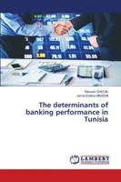 The determinants of banking performance in Tunisia 6202802510 Book Cover